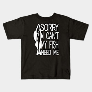 Sorry I Can't My Fish Need Me Kids T-Shirt